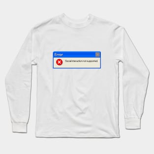 Social Interaction Not Supported Long Sleeve T-Shirt